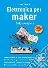 Elettronica per maker. Guida completa libro di Aliverti Paolo