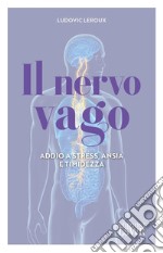 Il nervo vago. Addio a stress, ansia e timidezza libro