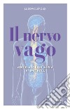 Il nervo vago. Addio a stress, ansia e timidezza libro