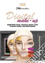 Digital make-up. Inventare volti, trucchi, nuovi look e molto altro con Photoshop libro