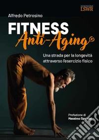 Fitness Anti-Aging®. Una strada per la longevità attraverso l'esercizio fisico libro