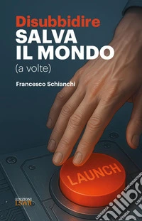 Disubbidire salva il mondo (a volte) libro