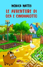 Le avventure di Oca e Cinghialotto. Ediz. a colori