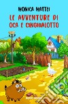 Le avventure di Oca e Cinghialotto. Ediz. a colori libro