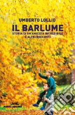 Il Barlume. Storia di un'amicizia incredibile e altri racconti libro