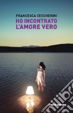 Ho incontrato l'amore vero libro