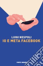 Io e Meta Facebook libro