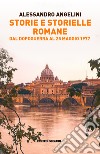 Storie e storielle romane. Dal dopoguerra al 25 maggio 1977 libro