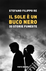 Il sole è un buco nero. 33 storie funeste