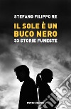 Il sole è un buco nero. 33 storie funeste libro