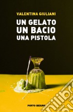 Un gelato, un bacio, una pistola libro