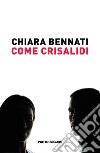 Come crisalidi libro di Bennati Chiara