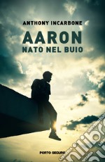 Aaron. Nato nel buio