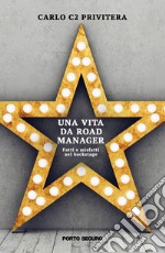 Una vita da road manager. Fatti e misfatti nel backstage libro