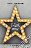 Una vita da road manager. Fatti e misfatti nel backstage libro