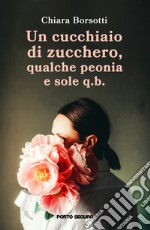 Un cucchiaio di zucchero, qualche peonia e sole q.b.