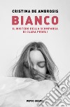 Bianco. Il mistero della scomparsa di Clara Fedeli libro