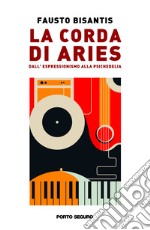 La corda di Aries. Dall'espressionismo alla psichedelia