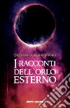 I racconti dell'orlo esterno libro