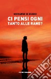 Ci pensi ogni tanto alle rane? libro