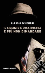 Il silenzio è cosa nostra e più non dimandare