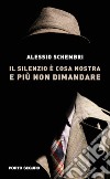 Il silenzio è cosa nostra e più non dimandare libro