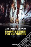 Troppi segreti per cui morire libro