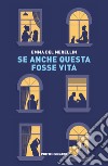 Se anche questa fosse vita libro