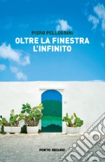 Oltre la finestra l'infinito libro