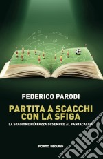 Partita a scacchi con la sfiga. La stagione più pazza di sempre al fantacalcio libro