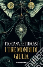 I tre mondi di Giulia libro