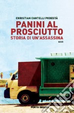 Panini al prosciutto. Storia di un'assassina libro