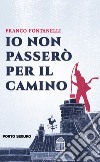 Io non passerò per il camino libro