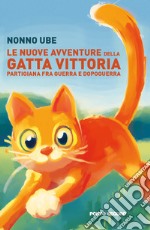 Le nuove avventure della gatta Vittoria. Partigiana tra guerra e dopoguerra libro