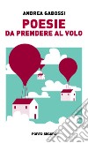 Poesie da prendere al volo libro