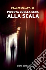 Pioveva quella sera alla Scala libro