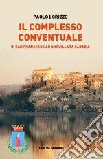 Il complesso conventuale di San Francesco ad Anguillara Sabazia libro