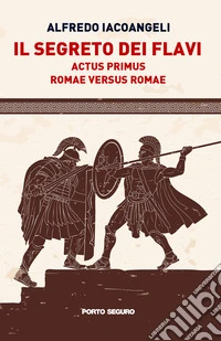 Il segreto dei Flavi. Actus primus. Romae versus Romae libro