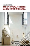 Architettura museale e arte contemporanea libro