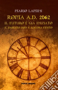 ROMA a.d. 2062. Il futuro è già iniziato, il passato deve ancora finire libro