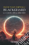 Blackguard. La caduta degli Eerendir libro