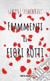 Frammenti di fiori rotti libro