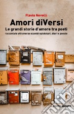 Amori diVersi. Le grandi storie d'amore tra poeti raccontate attraverso scambi libro