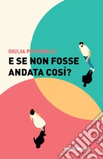 E se non fosse andata così? libro