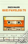 Quei favolosi 70 libro