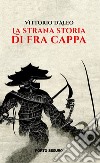 La strana storia di Fra Cappa libro