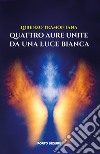 Quattro aure unite da una luce bianca libro