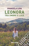 Leonora tra ombre e luce libro di Lera Emanuela