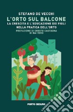 L'orto sul balcone. La crescita e l'educazione dei figli nella pratica dell'orto libro