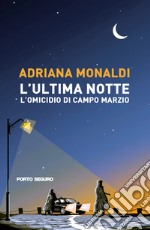 L'ultima notte. L'omicidio di Campo Marzio libro